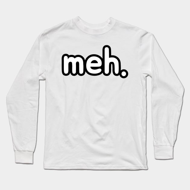 meh. Long Sleeve T-Shirt by Sagansuniverse